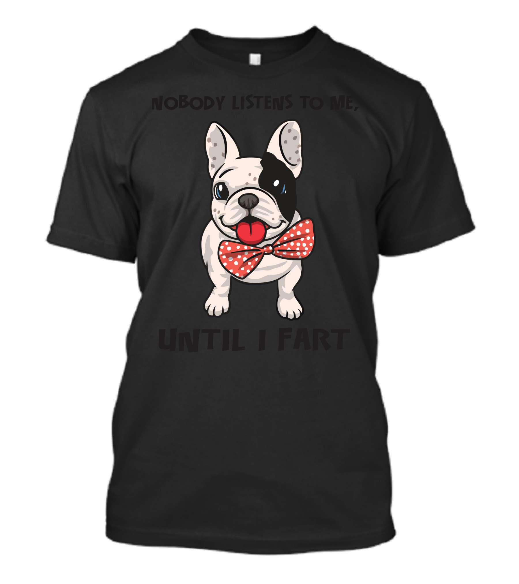 Nobody Listens To Me Until I Fart Bulldog Bow Tie T-Shirt