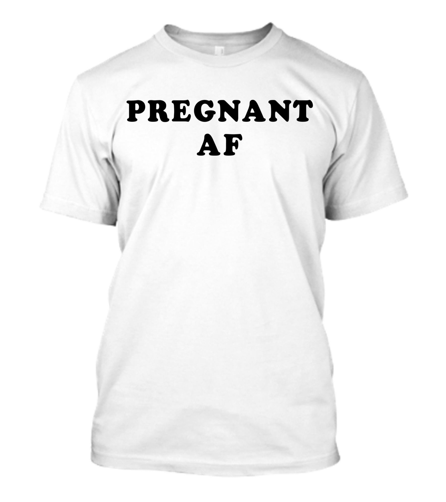Pregnant AF T-Shirt