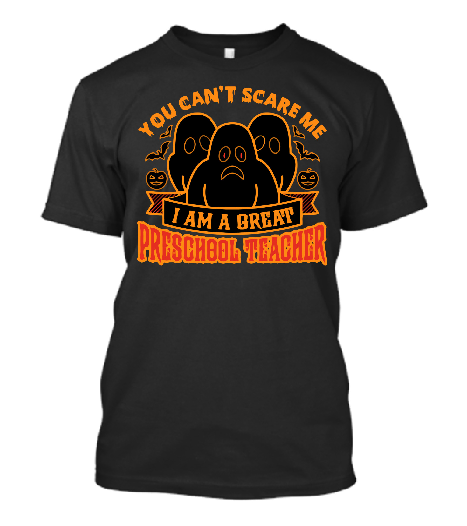 You Can't Scare Me I Am A Great Preschool Teacher T-Shirt