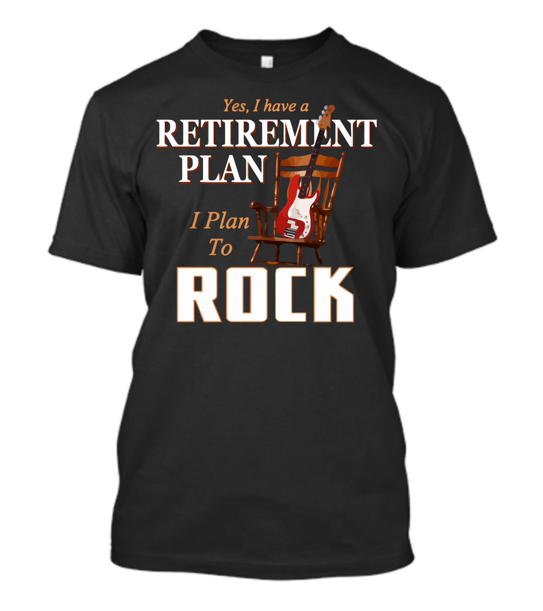 Yes I Have A Retirement Plan I Plan To Rock T-Shirt