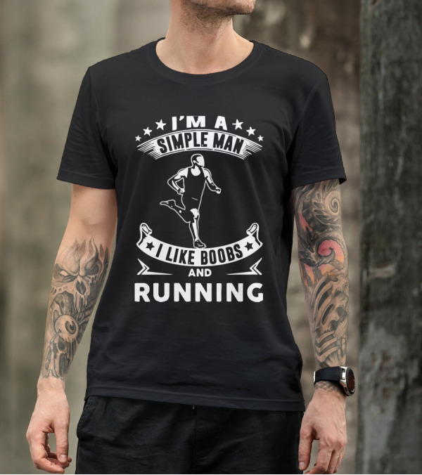 I'm A Simple Man I Like Boobs And Running T-Shirt