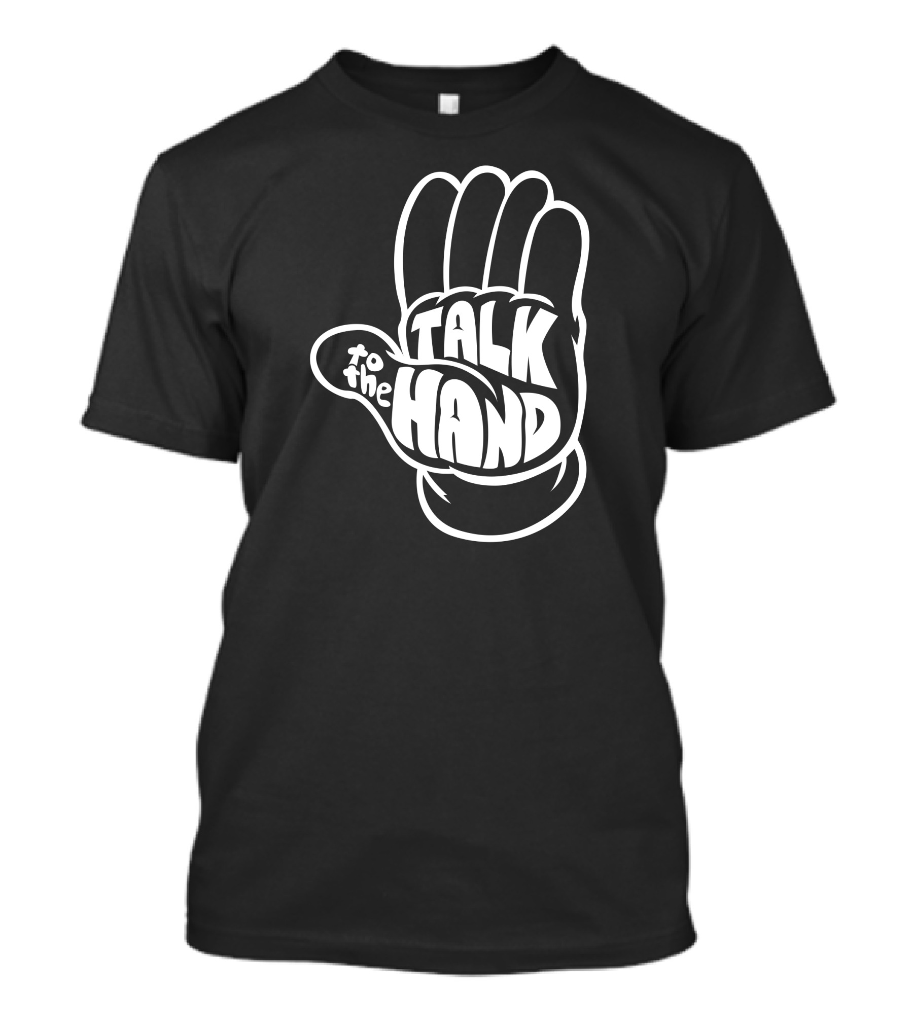 Talk To The Hand White Bold Lettering T-Shirt