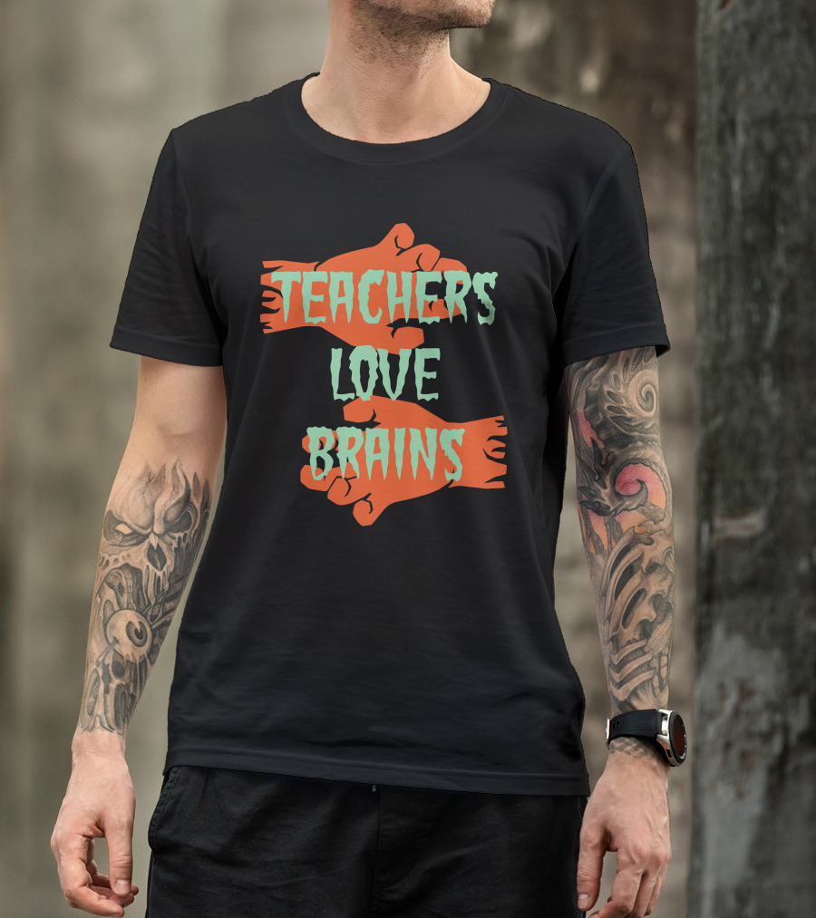 Teachers Love Brains Zombie Hands Halloween T-Shirt