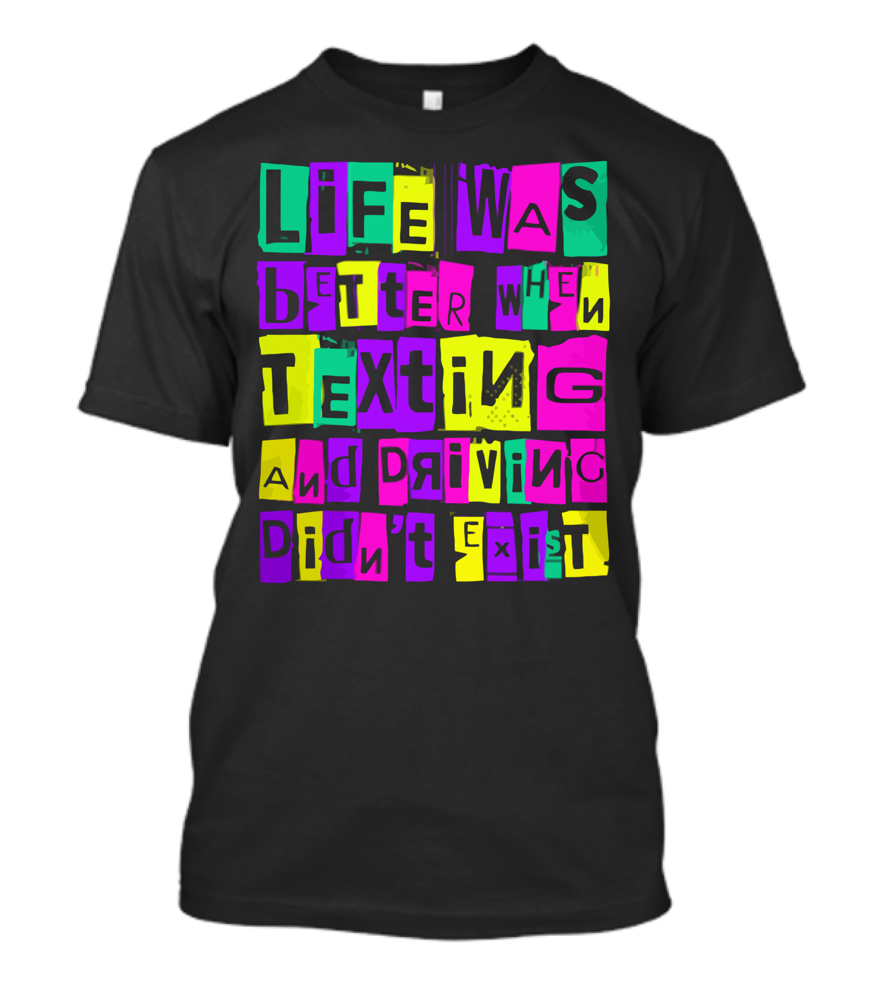 Life Was Better When Texting And Driving Didn't Exist T-Shirt