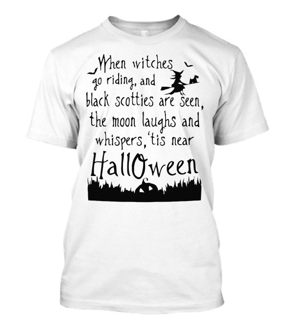 When Witches Go Riding And Black Scotties Are Seen Halloween T-Shirt