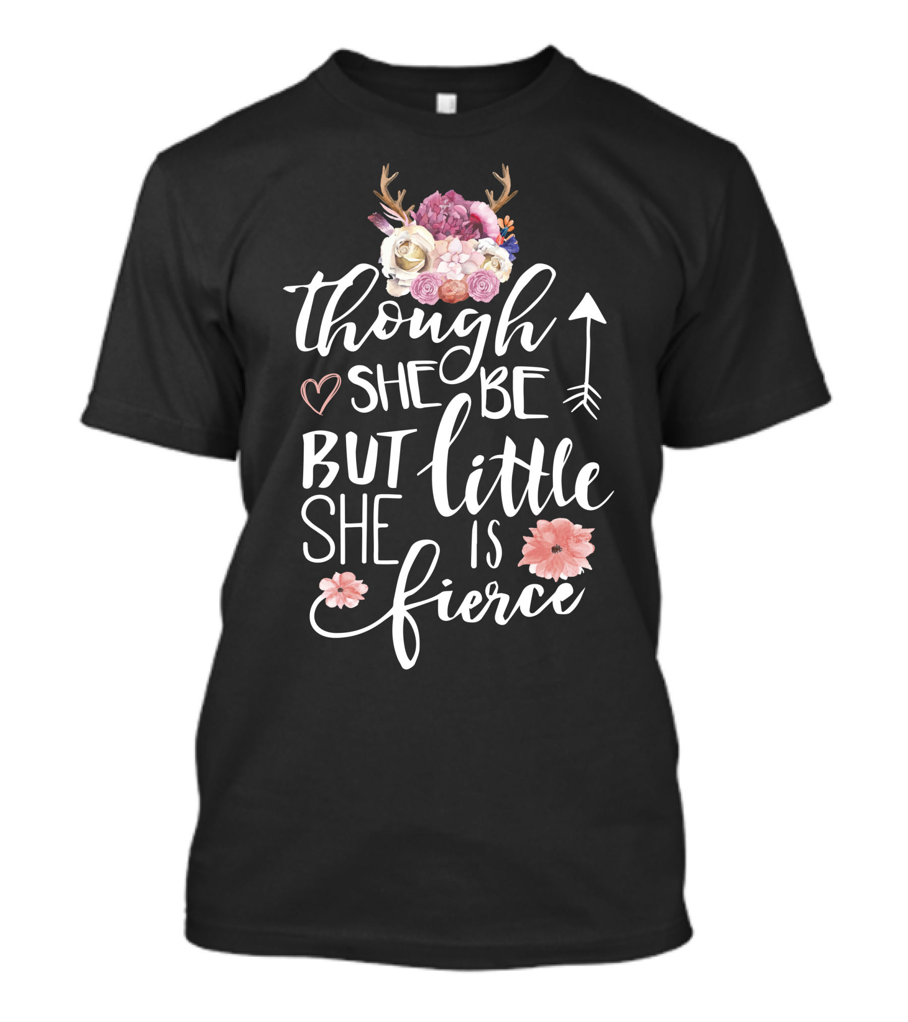 Though She Be But Little She Is Fierce Floral Antlers Arrow Heart T-Shirt