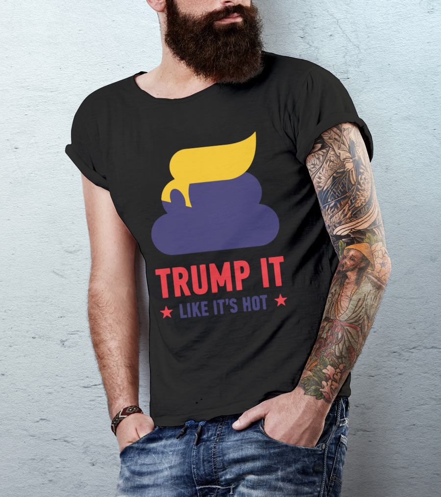 Trump It Like It's Hot Poop Emoji Hair Joke T-Shirt