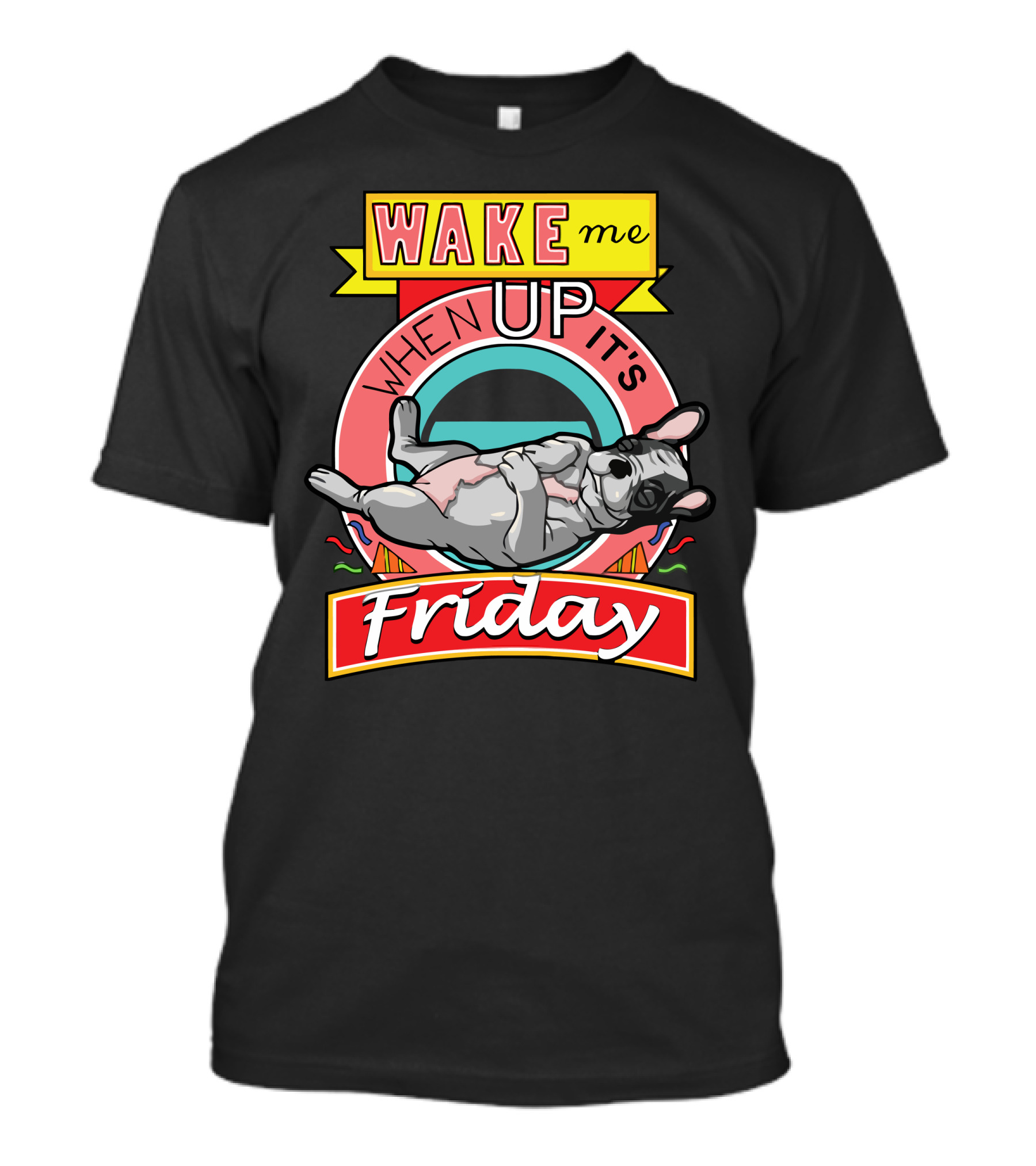 WAKE Me UP WHEN IT'S Friday T-Shirt