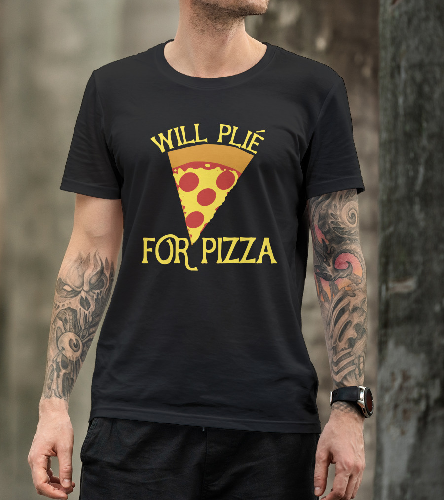 Will Plié For Pizza Slice T-Shirt