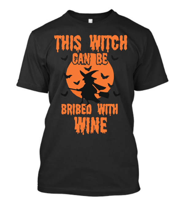THIS WITCH CAN BE BRIBED WITH WINE T-Shirt