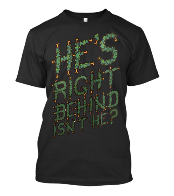 He's Right Behind Isn't He Zombie T-Shirt