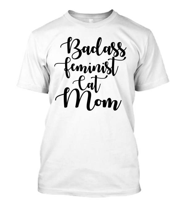 Badass Feminist Cat Mom T-Shirt
