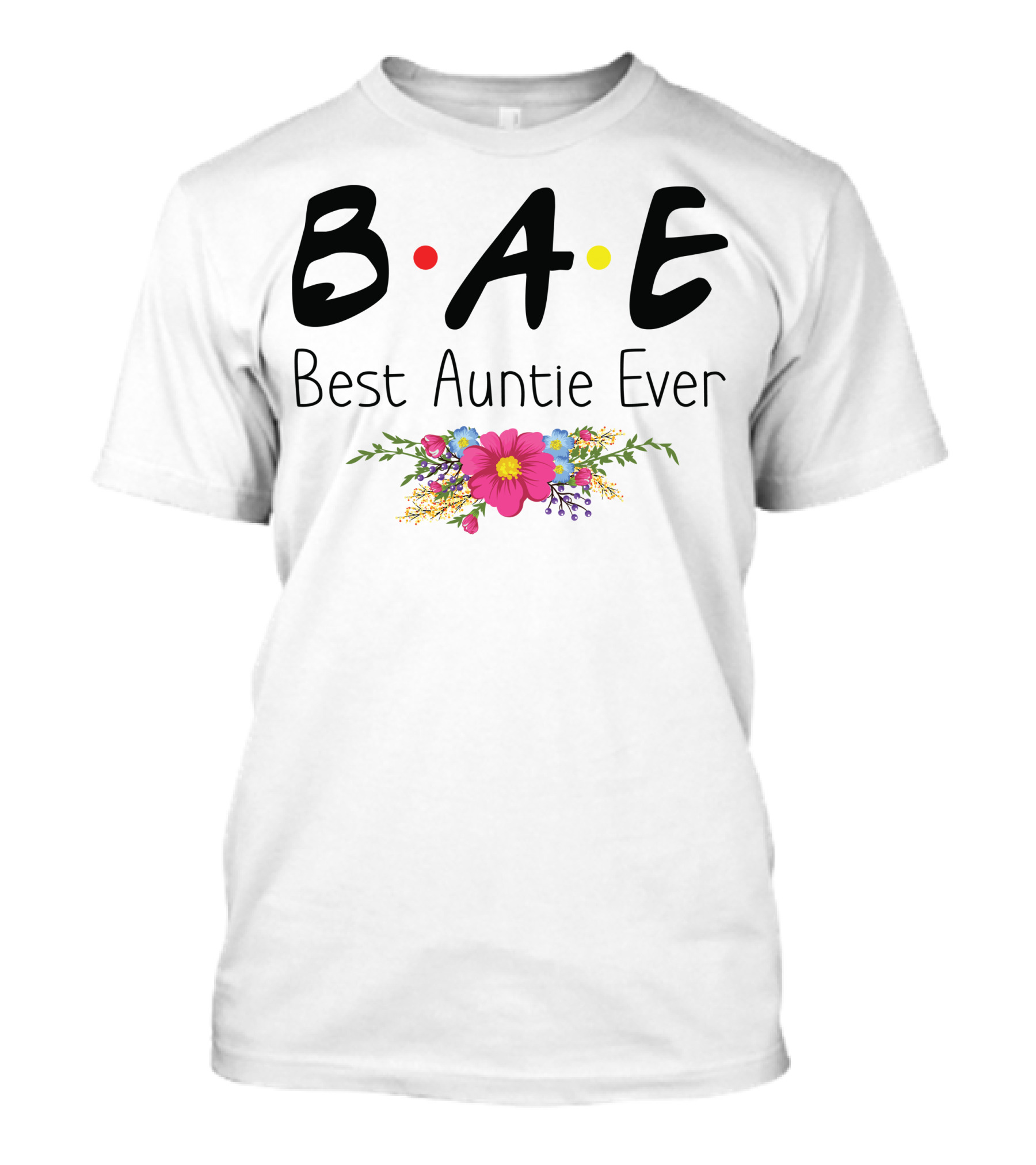 BAE Best Auntie Ever Friends TV Show Parody Floral T-Shirt