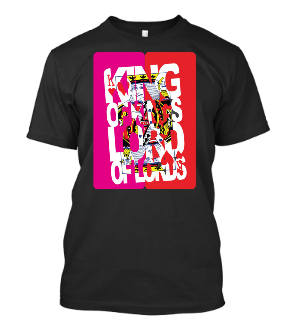 King Of Kings Lord Of Lords Playing Card Design With Hearts And Spades T-Shirt