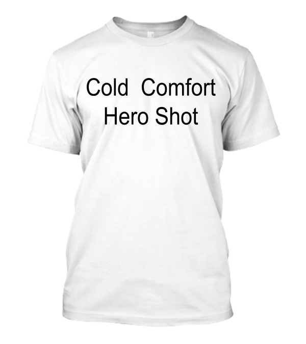Cold Comfort Hero Shot T-Shirt