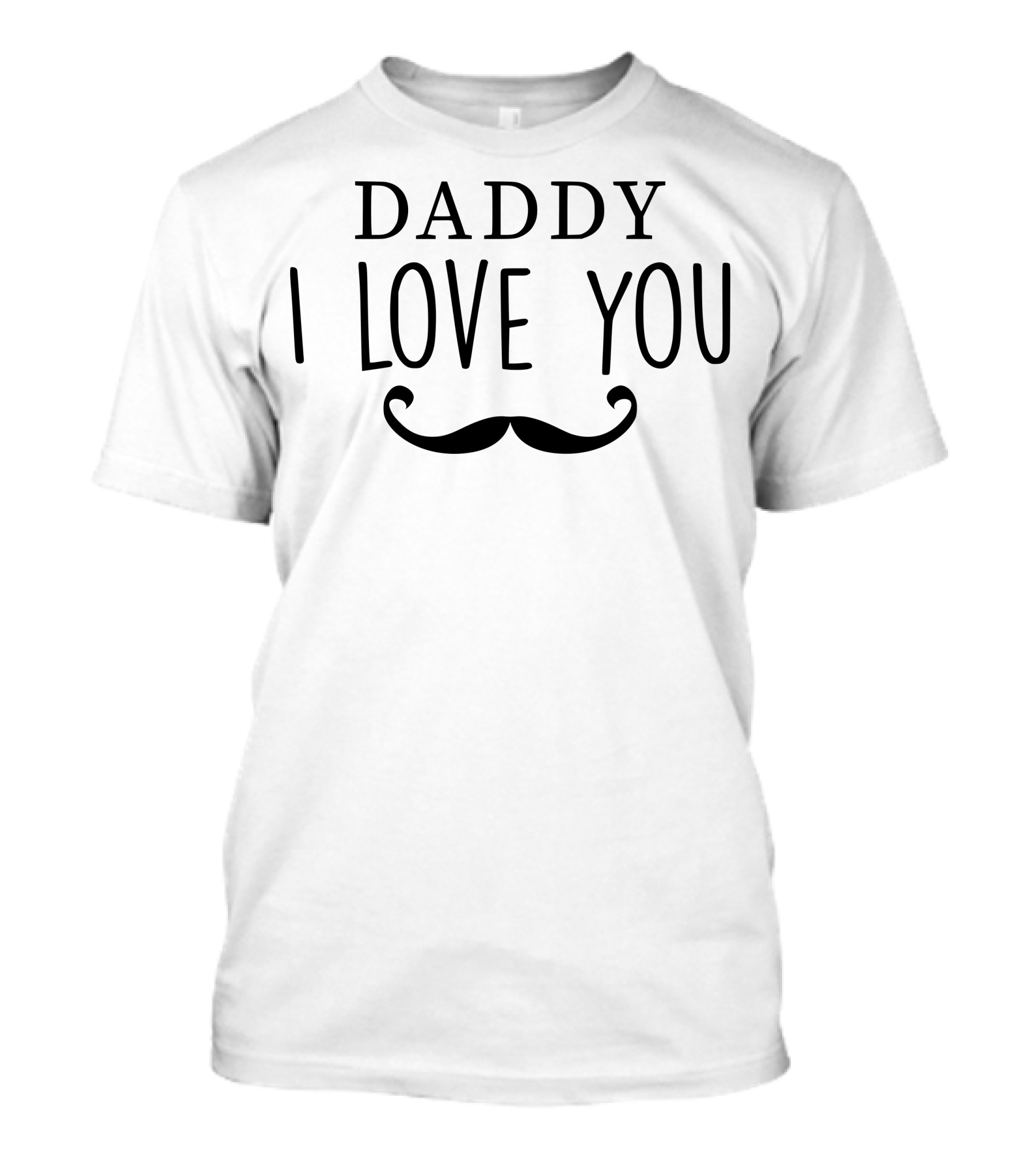 Daddy I Love You Mustache T-Shirt