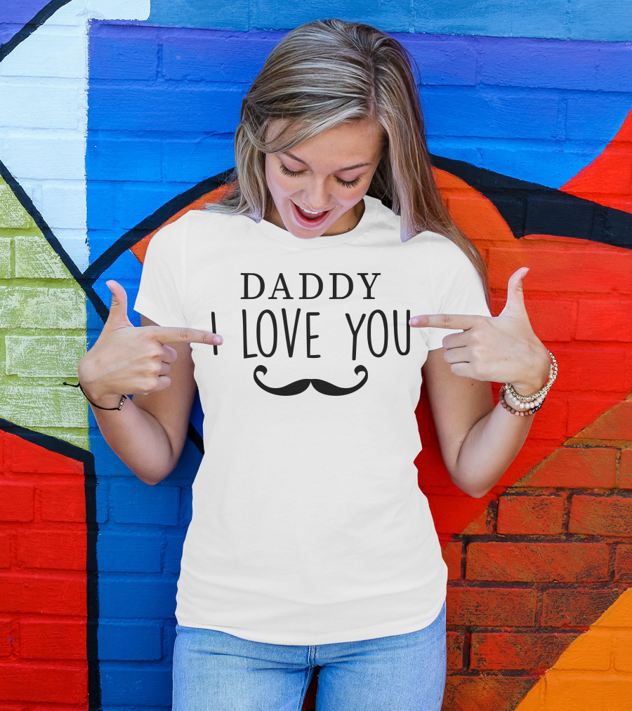 Daddy I Love You Mustache T-Shirt