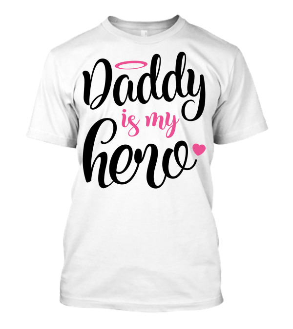 Daddy Is My Hero Heart Halo T-Shirt