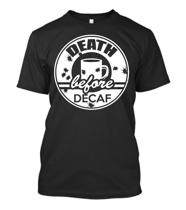 Death Before Decaf Coffee Bullet Holes Cup Vintage Black White T-Shirt