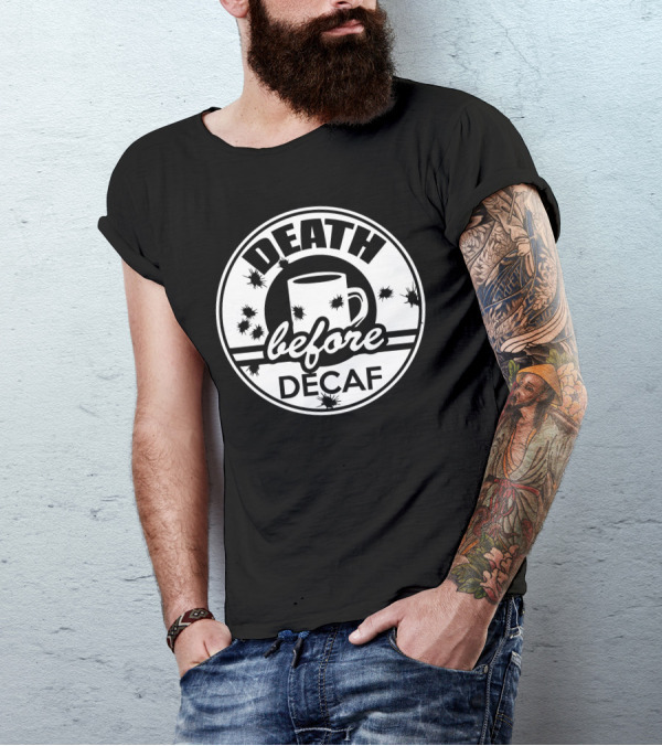 Death Before Decaf Coffee Bullet Holes Cup Vintage Black White T-Shirt
