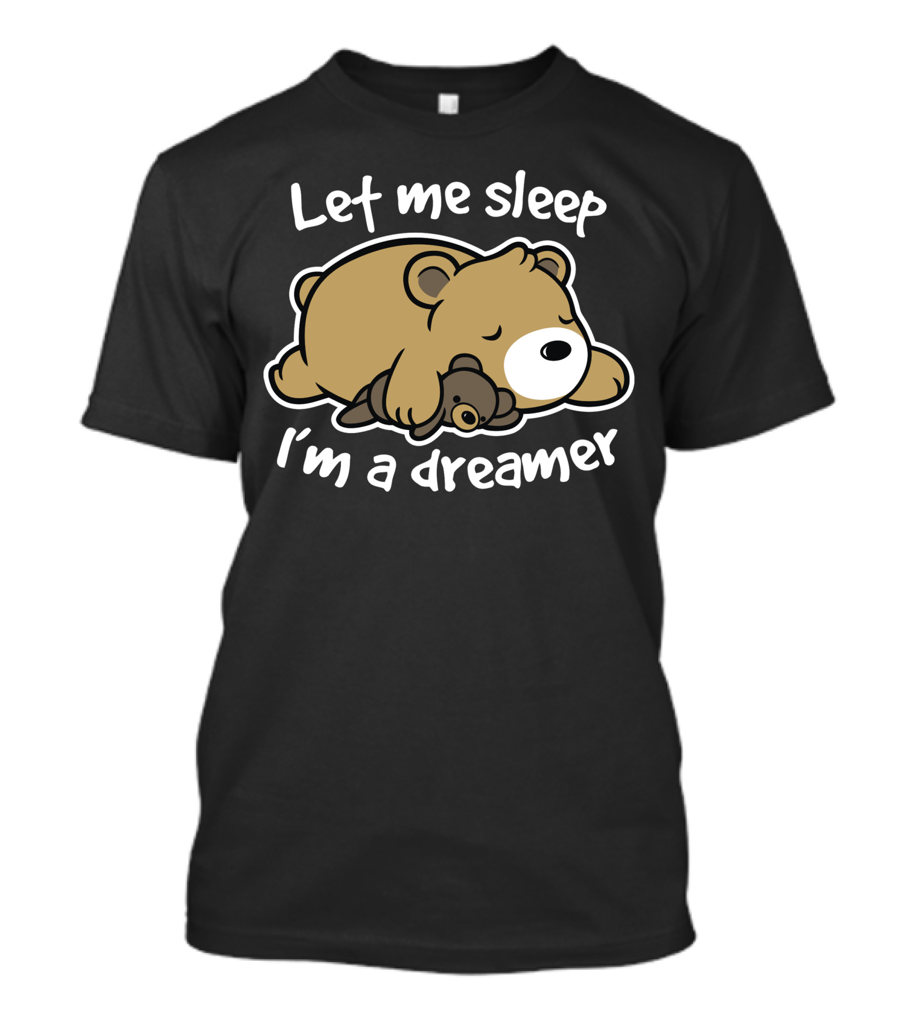 Let Me Sleep I'm A Dreamer Bear T-Shirt