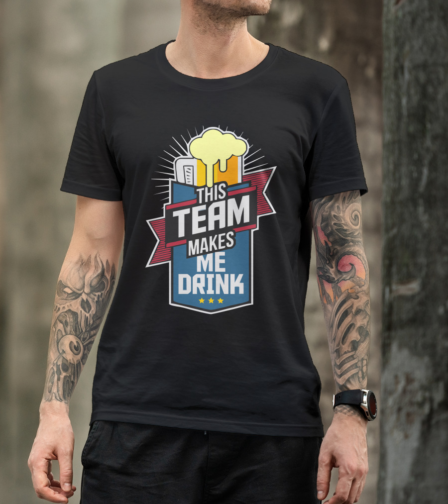 This Team Makes Me Drink Beer T-Shirt
