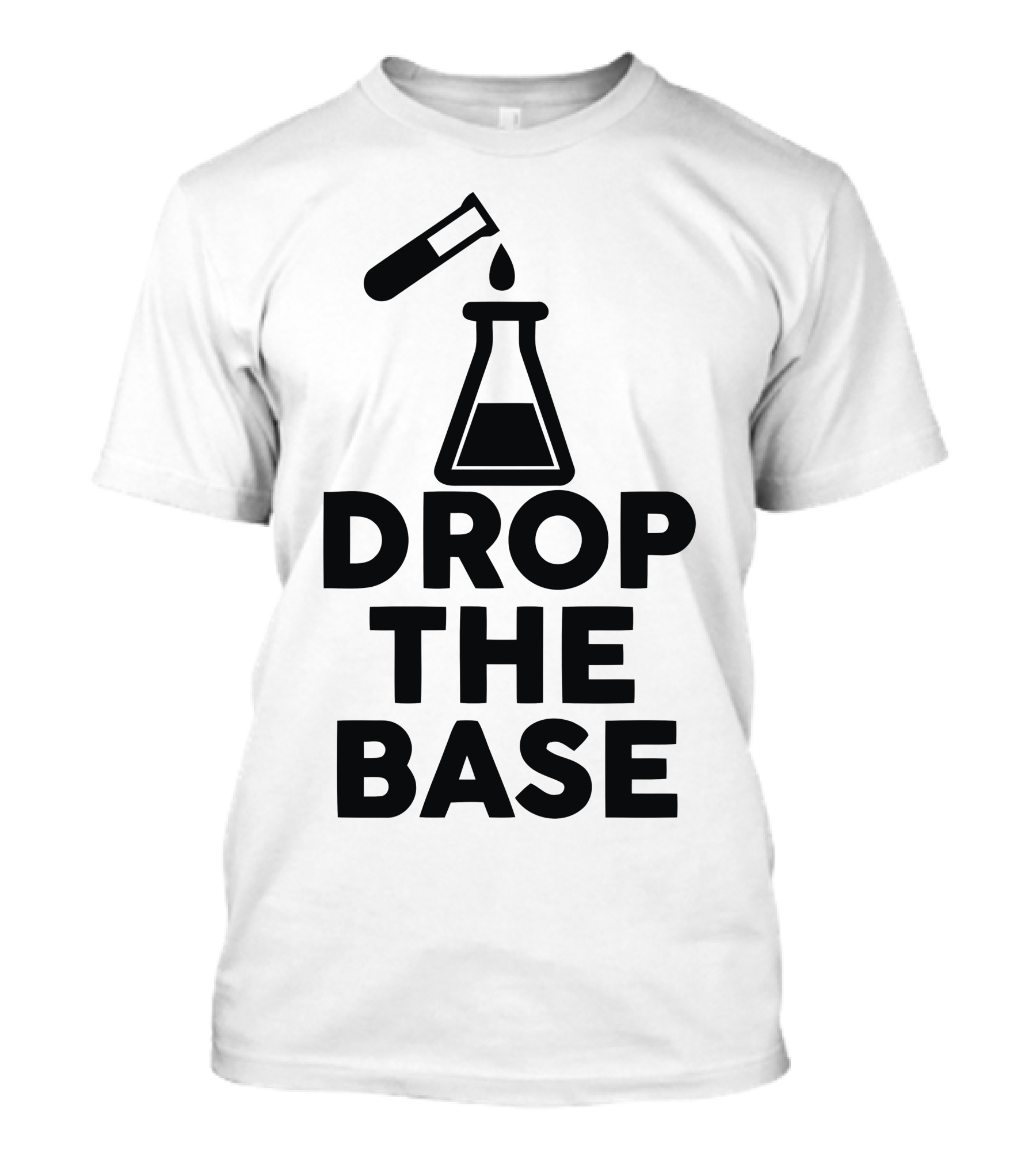 Drop The Base Chemistry Experiment Flask And Test Tube T-Shirt