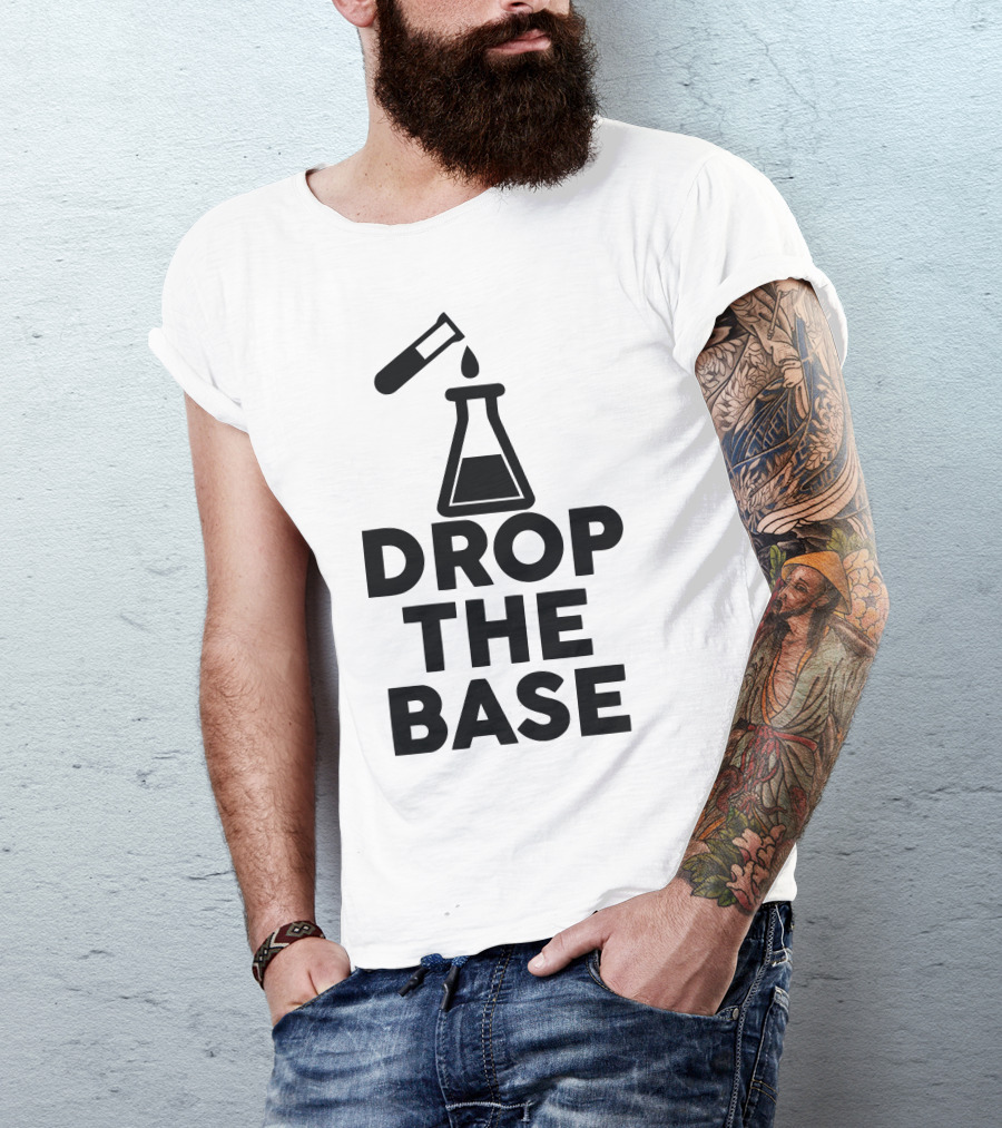 Drop The Base Chemistry Experiment Flask And Test Tube T-Shirt