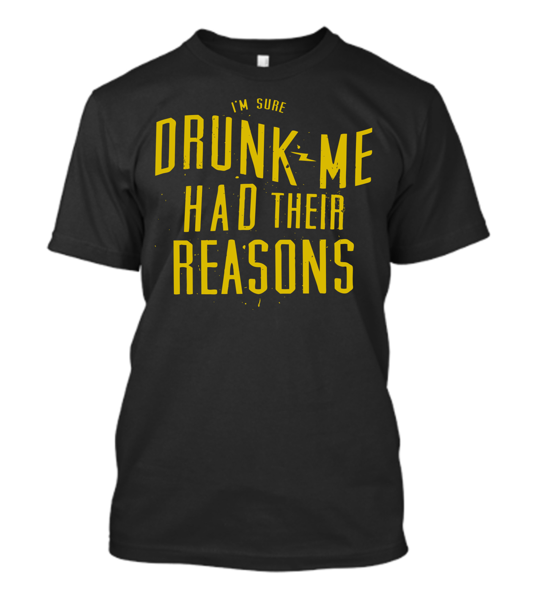 I'm Sure Drunk Me Had Their Reasons T-Shirt