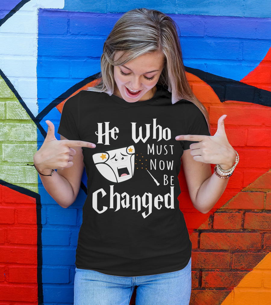 He Who Must Now Be Changed Diaper Magic Wand T-Shirt
