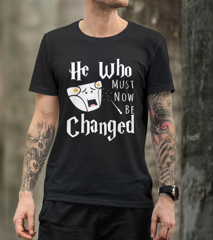 He Who Must Now Be Changed Diaper Magic Wand T-Shirt