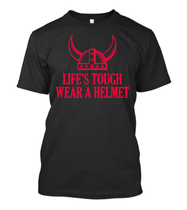 Lifes Tough Wear A Helmet Viking Helmet T-Shirt