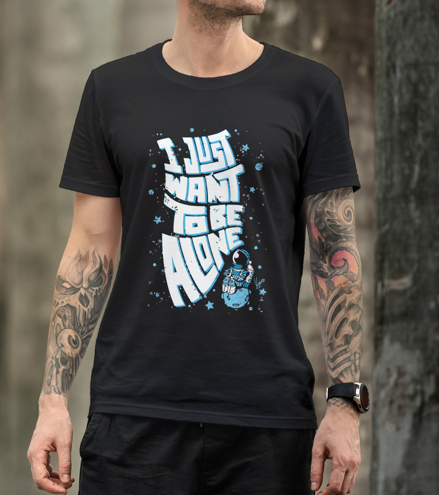 I Just Want To Be Alone Lonely Astronaut T-Shirt