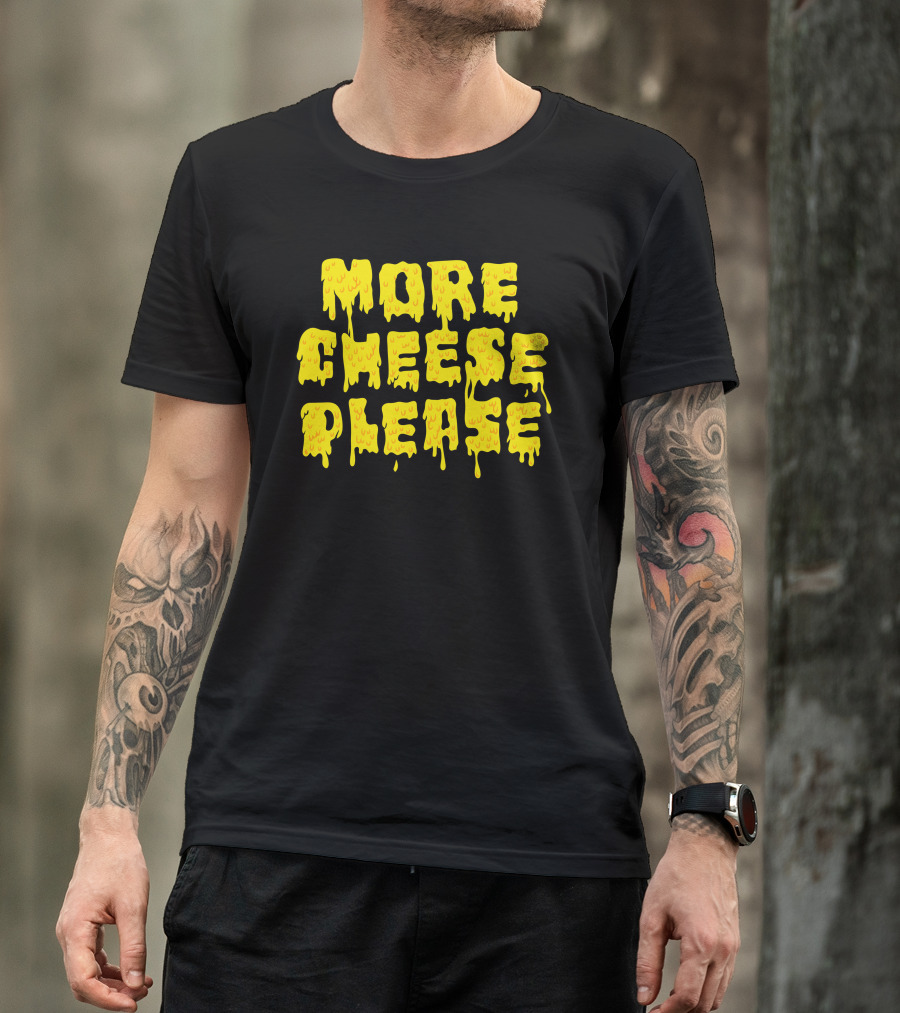 More Cheese Please Melting Drip Text T-Shirt