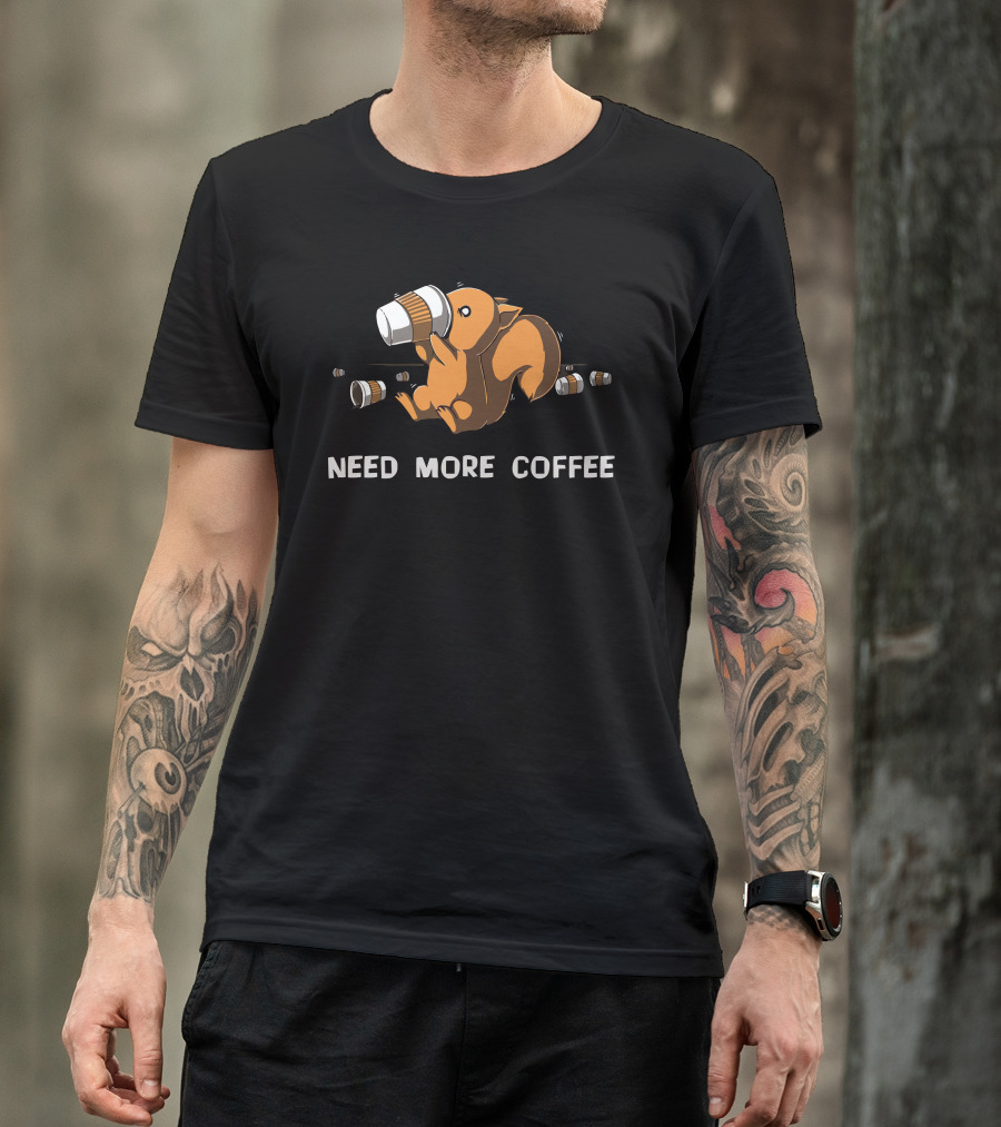Need More Coffee Squirrel Caffeine Cups Galore T-Shirt