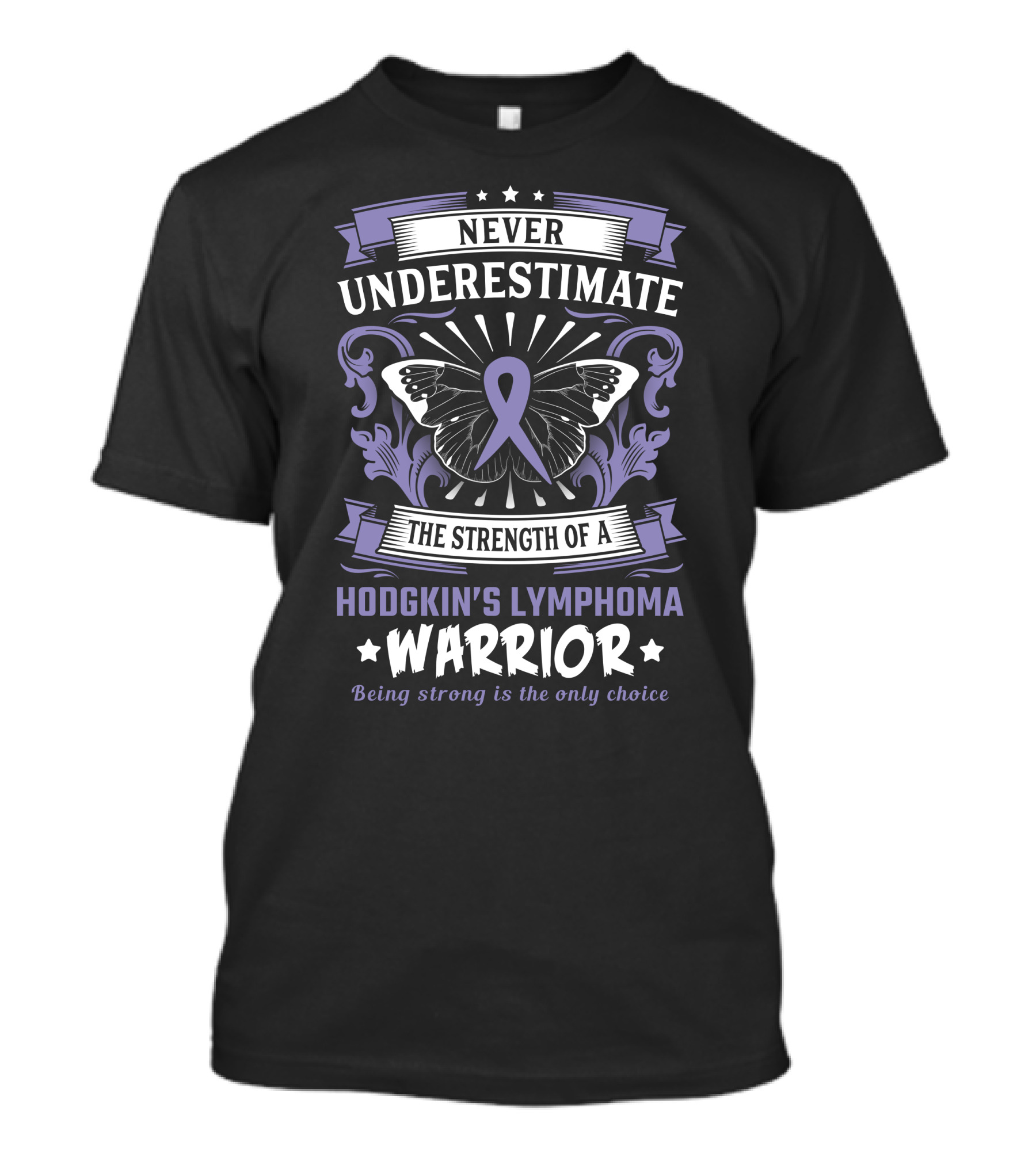Never Underestimate The Strength Of A Hodgkin's Lymphoma Warrior Being Strong Is The Only Choice T-Shirt