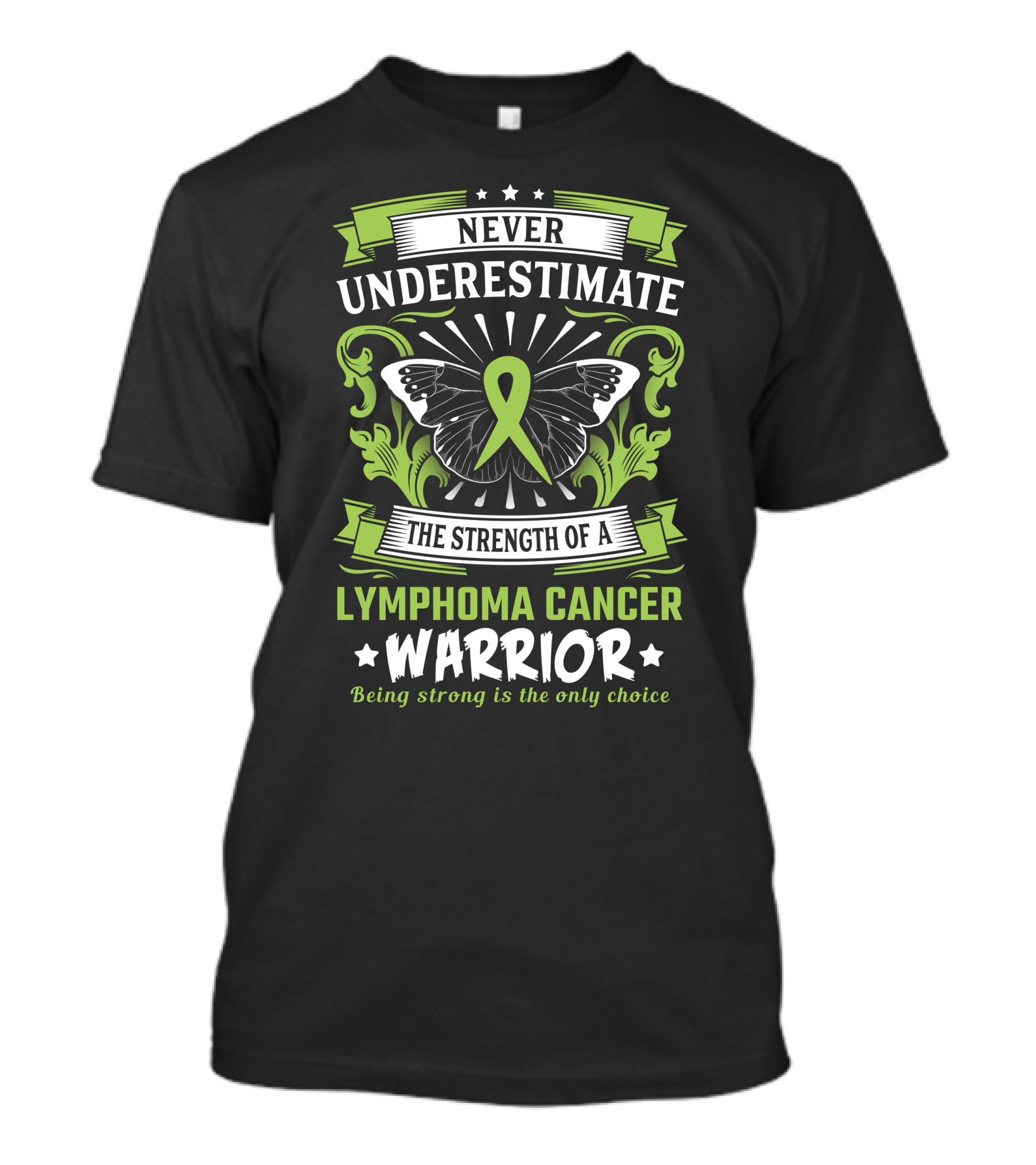 Never Underestimate The Strength Of A Lymphoma Cancer Warrior Being Strong Is The Only Choice T-Shirt