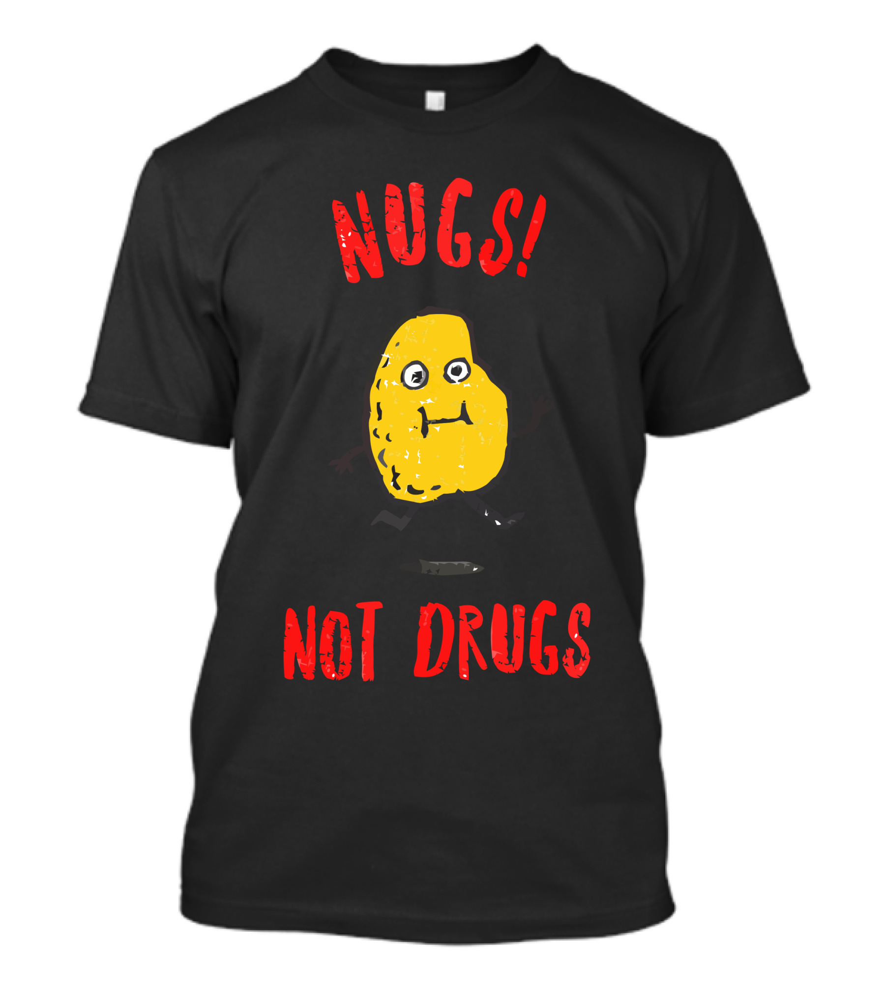 Nugs Not Drugs Funny Nugget Character T-Shirt