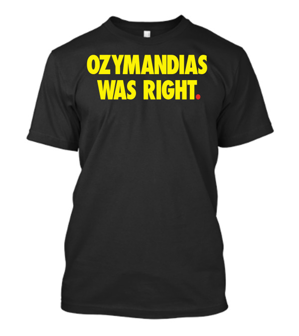 Ozymandias Was Right Watchmen T-Shirt