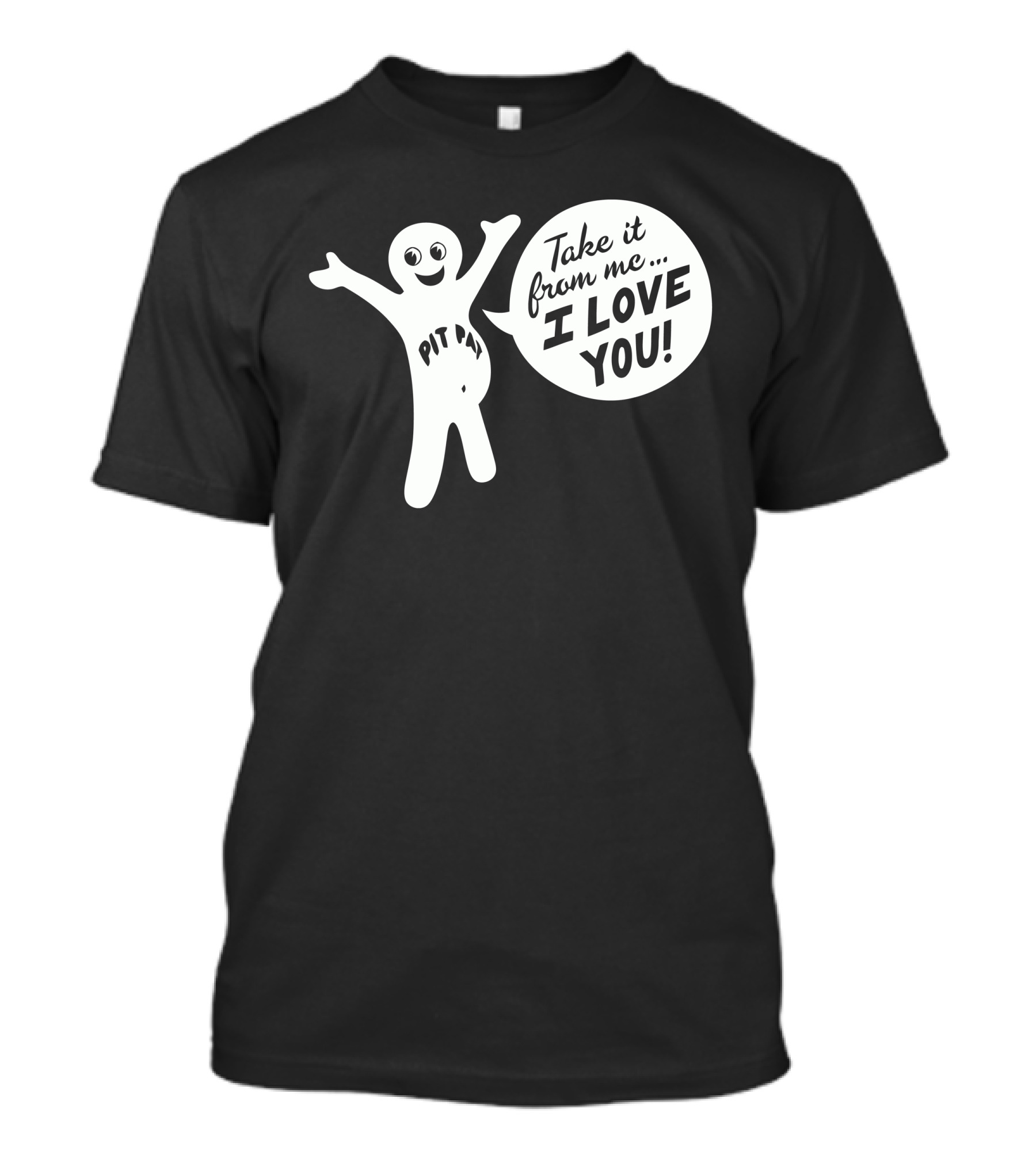 Pit Pat Take It From Me. I Love You T-Shirt