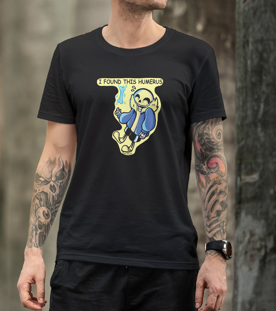 I FOUND THIS HUMERUS Sans Undertale Fan T-Shirt