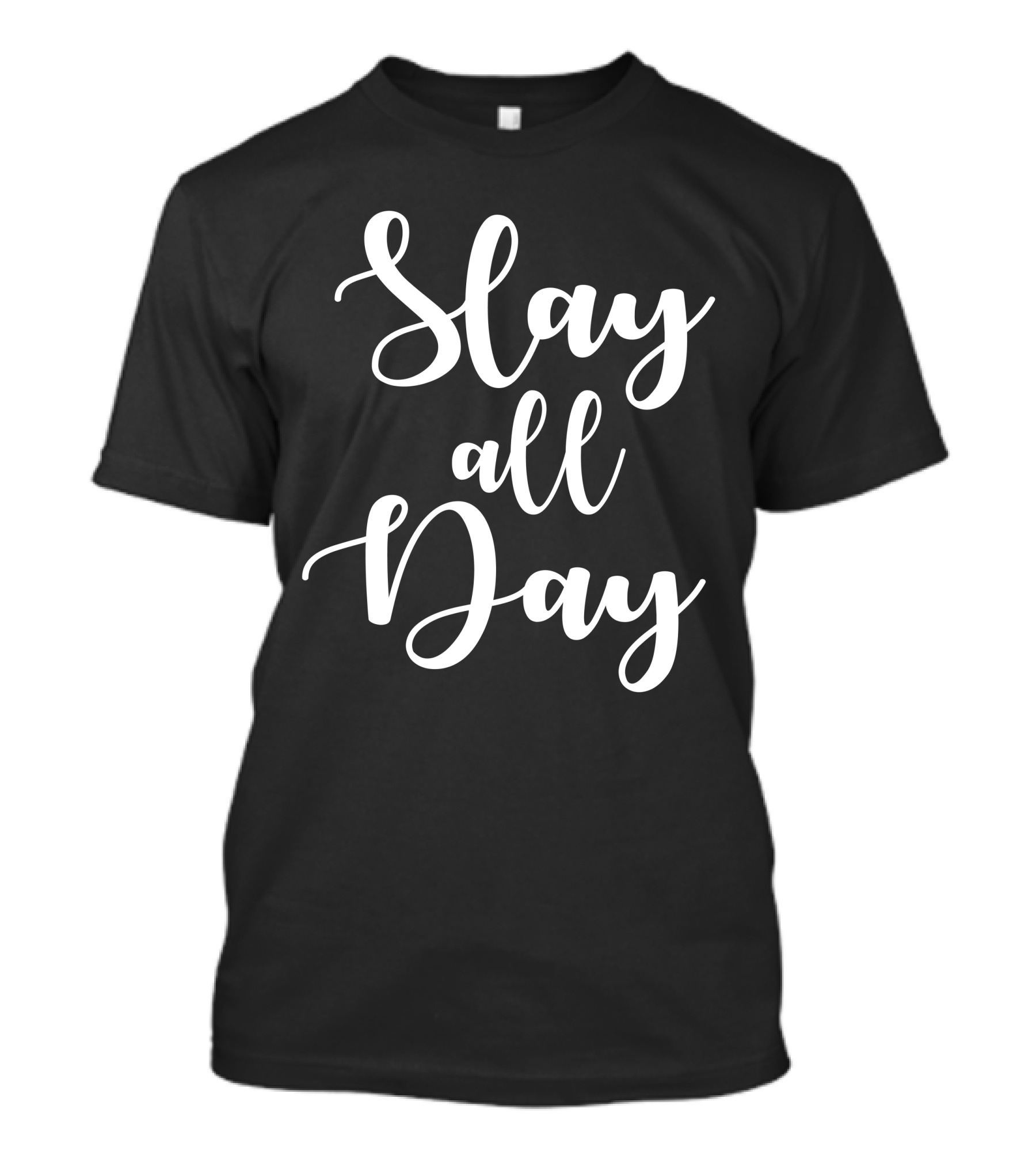 Slay All Day Inspiring Bold Script Text T-Shirt