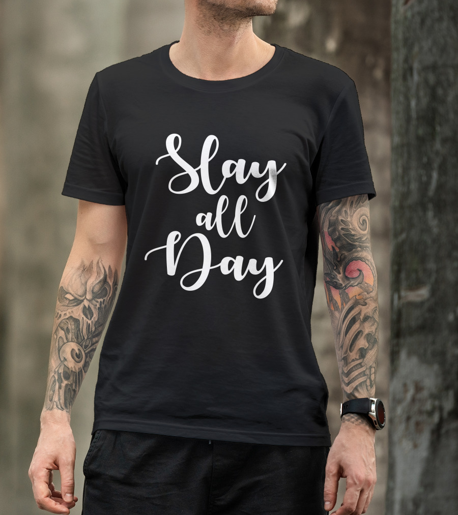 Slay All Day Inspiring Bold Script Text T-Shirt