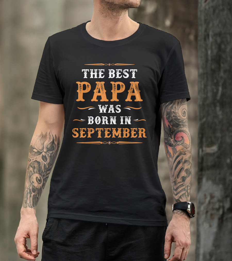 The Best Papa Was Born In September Text With Decorative Elements T-Shirt