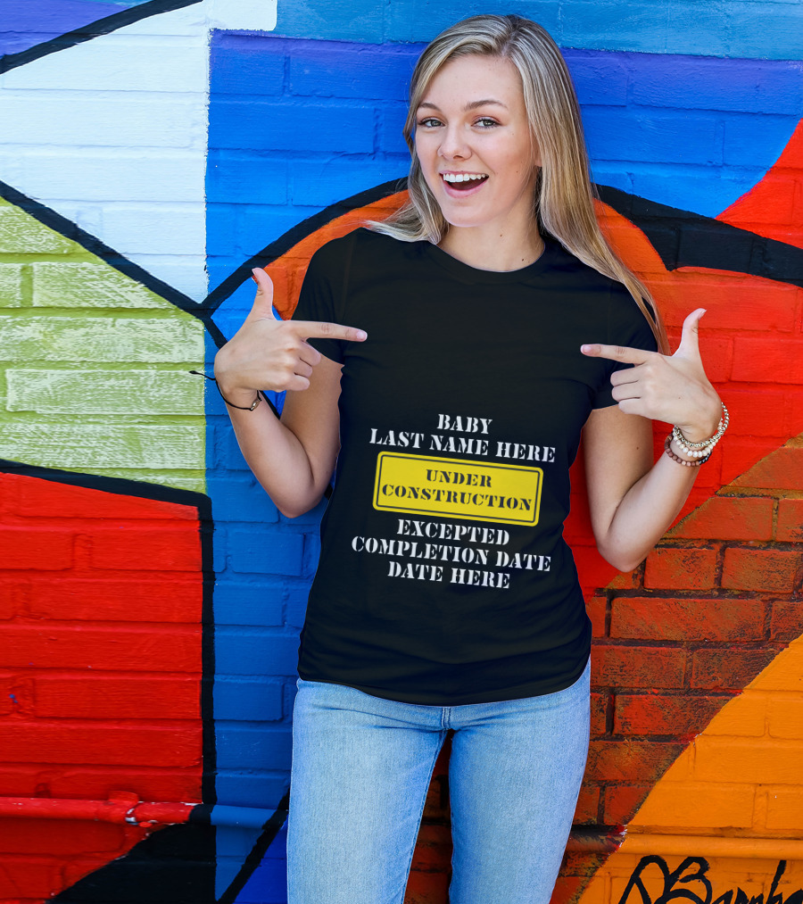 Under Construction Baby Last Name Here Expected Completion Date Here T-Shirt