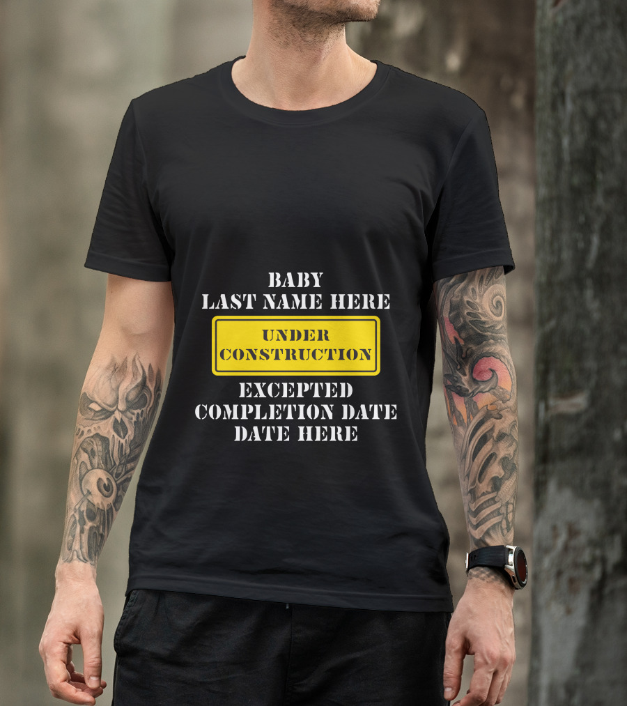 Under Construction Baby Last Name Here Expected Completion Date Here T-Shirt