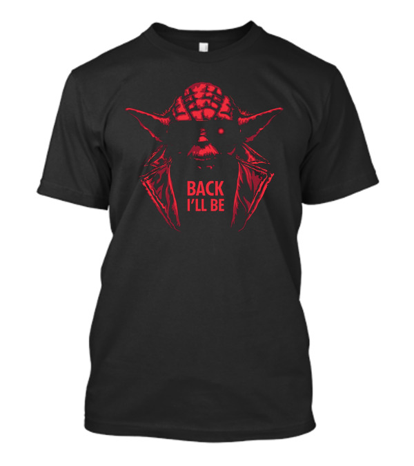 Back I'll Be Yoda Terminator T-Shirt