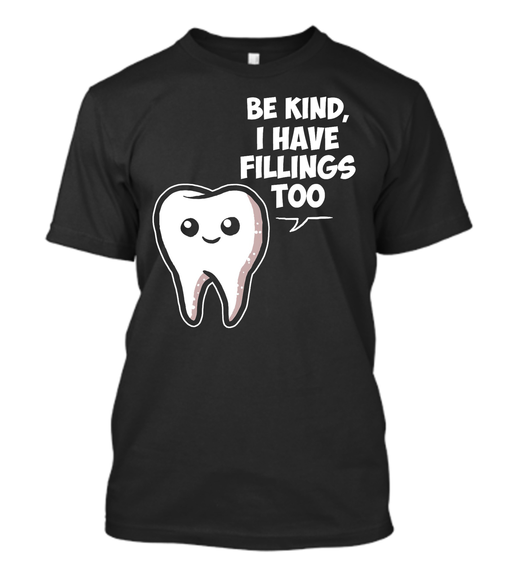 Be Kind I Have Fillings Too Cute Tooth Cartoon T-Shirt
