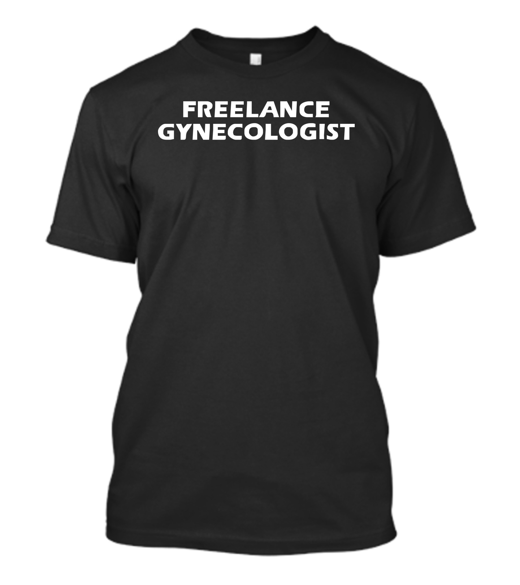 FREELANCE GYNECOLOGIST T-Shirt