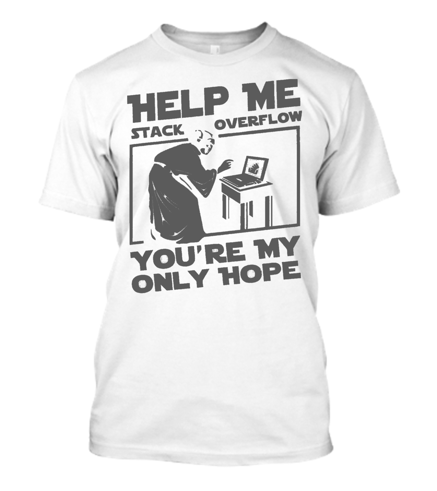 Help Me Stack Overflow You're My Only Hope Computer User T-Shirt